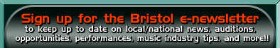 Sign up for the Bristol e-newsletter to keep up to date on local/national news, auditions, opportunities, performances, music industry tips, and more!!