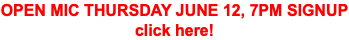 OPEN MIC THURSDAY JUNE 12, 7PM SIGNUP click here!